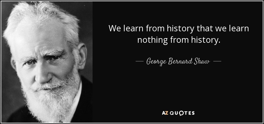 quote-we-learn-from-history-that-we-learn-nothing-from-history-george-bernard-shaw-52-49-23